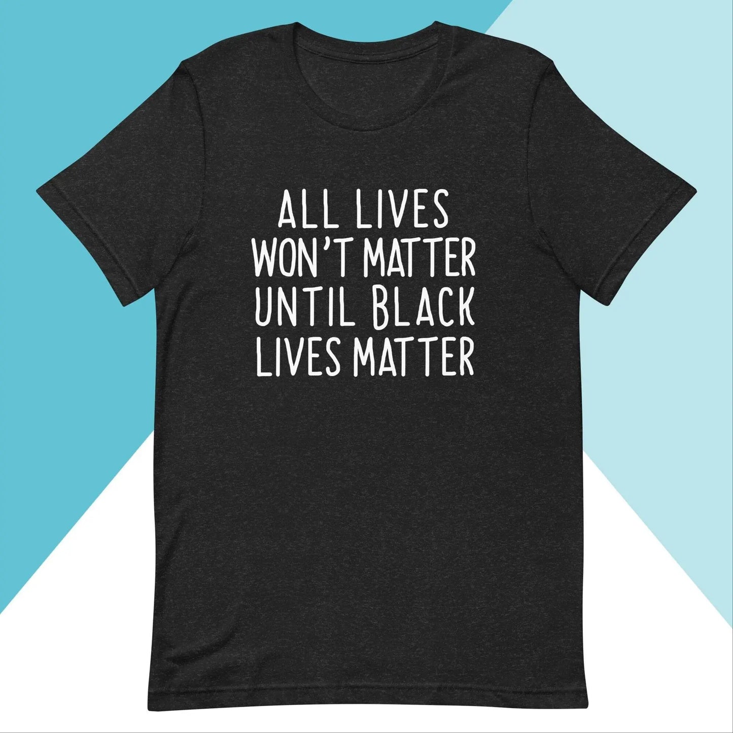 All Lives Won't Matter Until Black Lives Matter Unisex Shirt North Owl Apparel