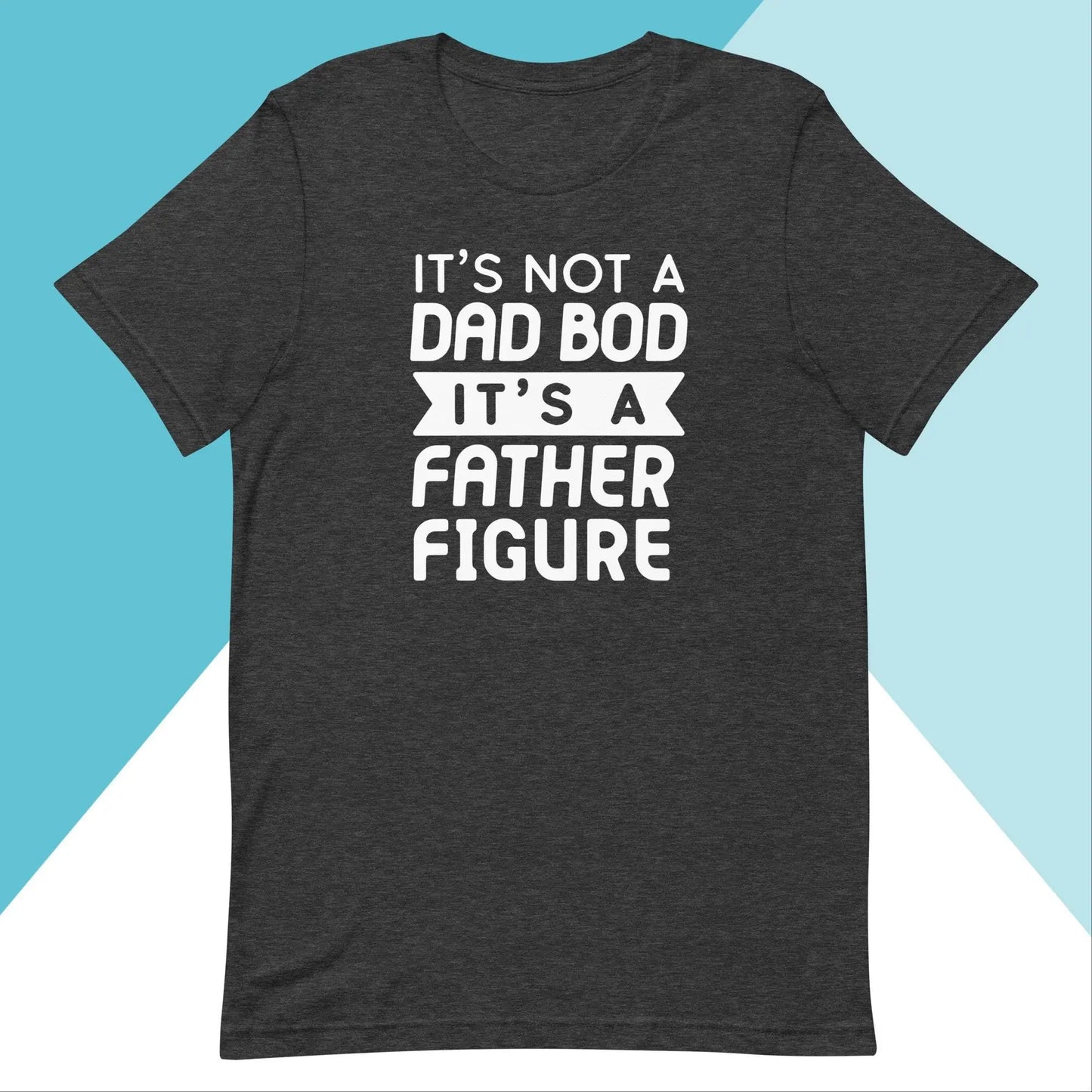 It's Not a Dad Bod, It's A Father Figure Unisex Shirt | Gift For Him North Owl Apparel