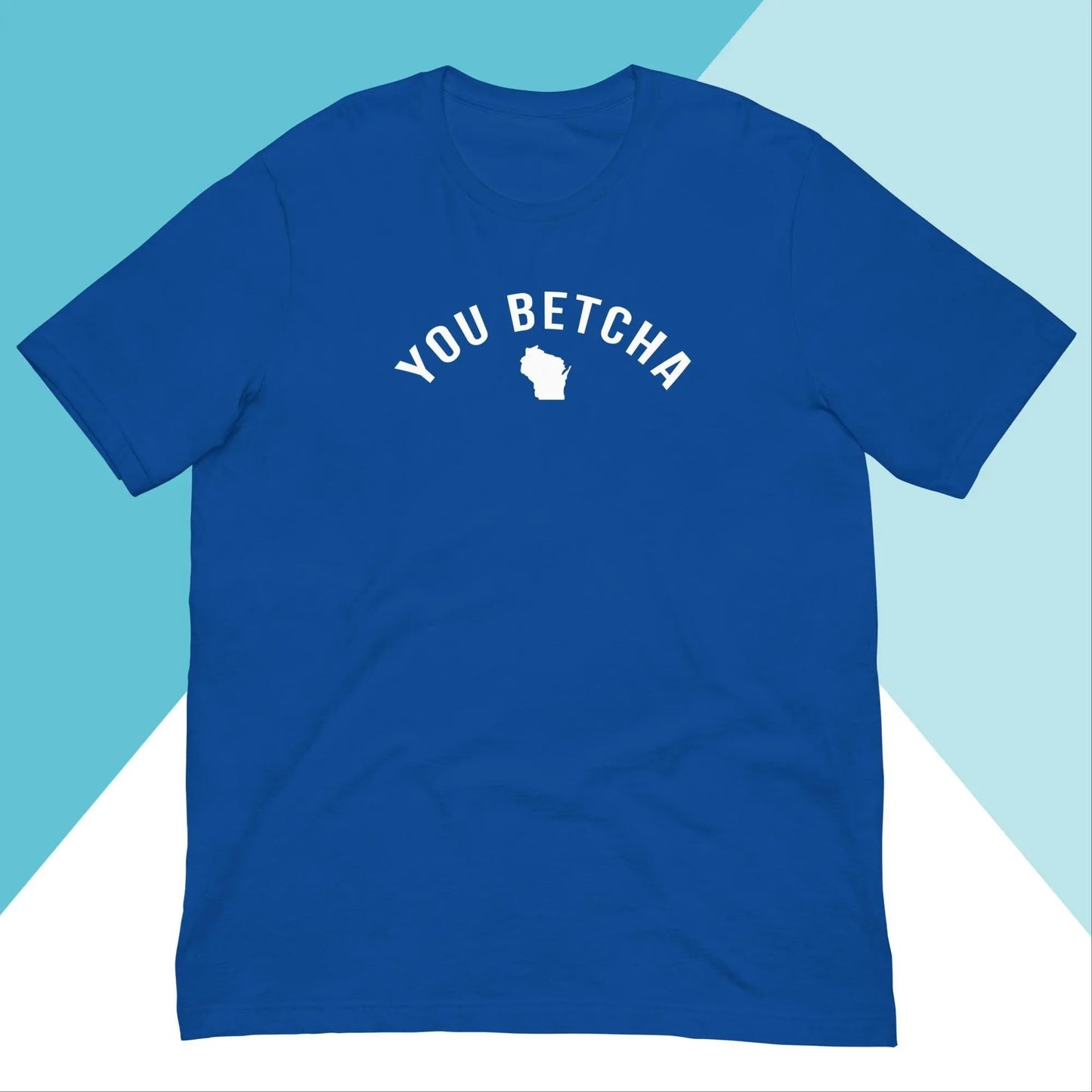 You Betcha Wisconsin Unisex Shirt North Owl Apparel