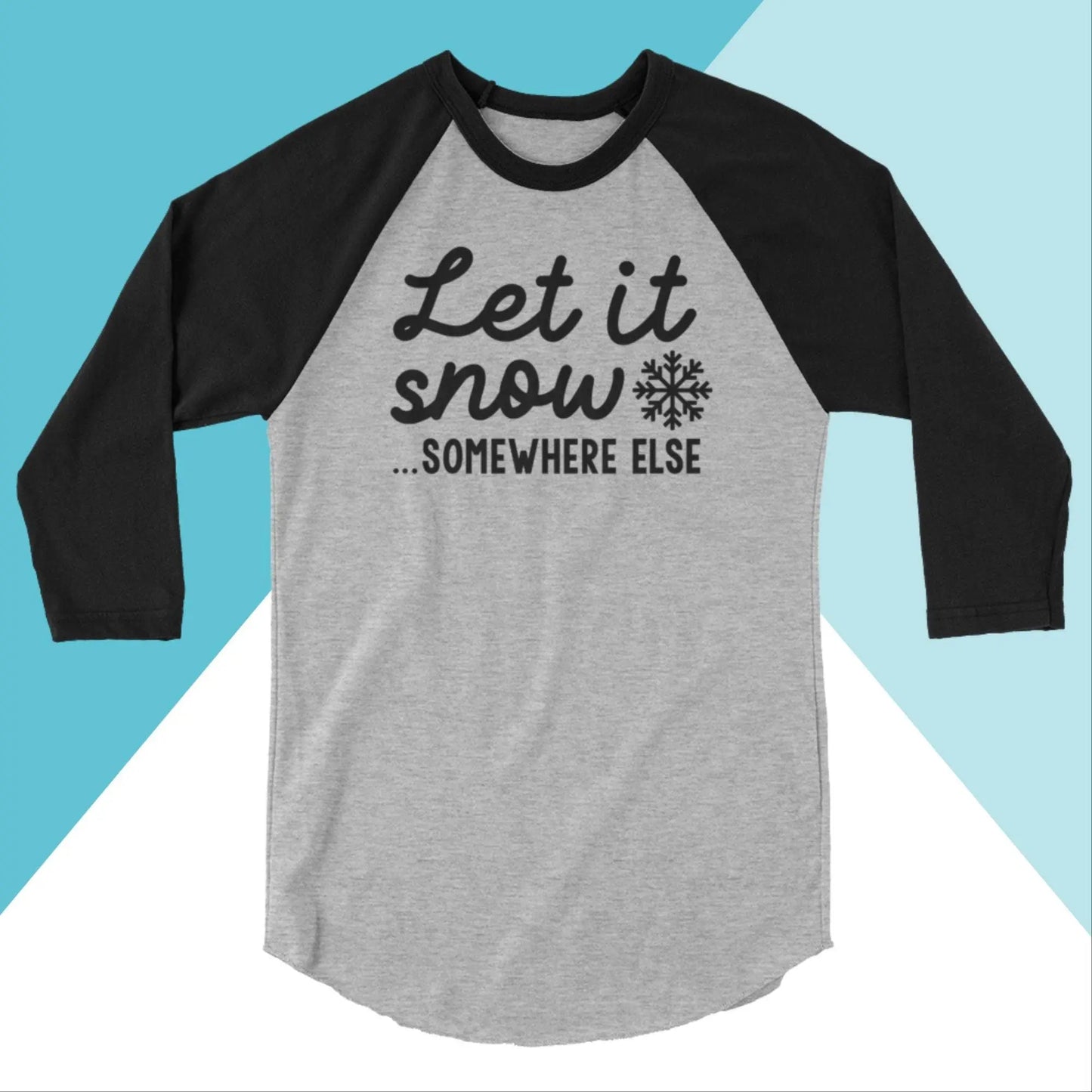 Let It Snow Somewhere Else Raglan 3/4 Sleeve Shirt North Owl Apparel