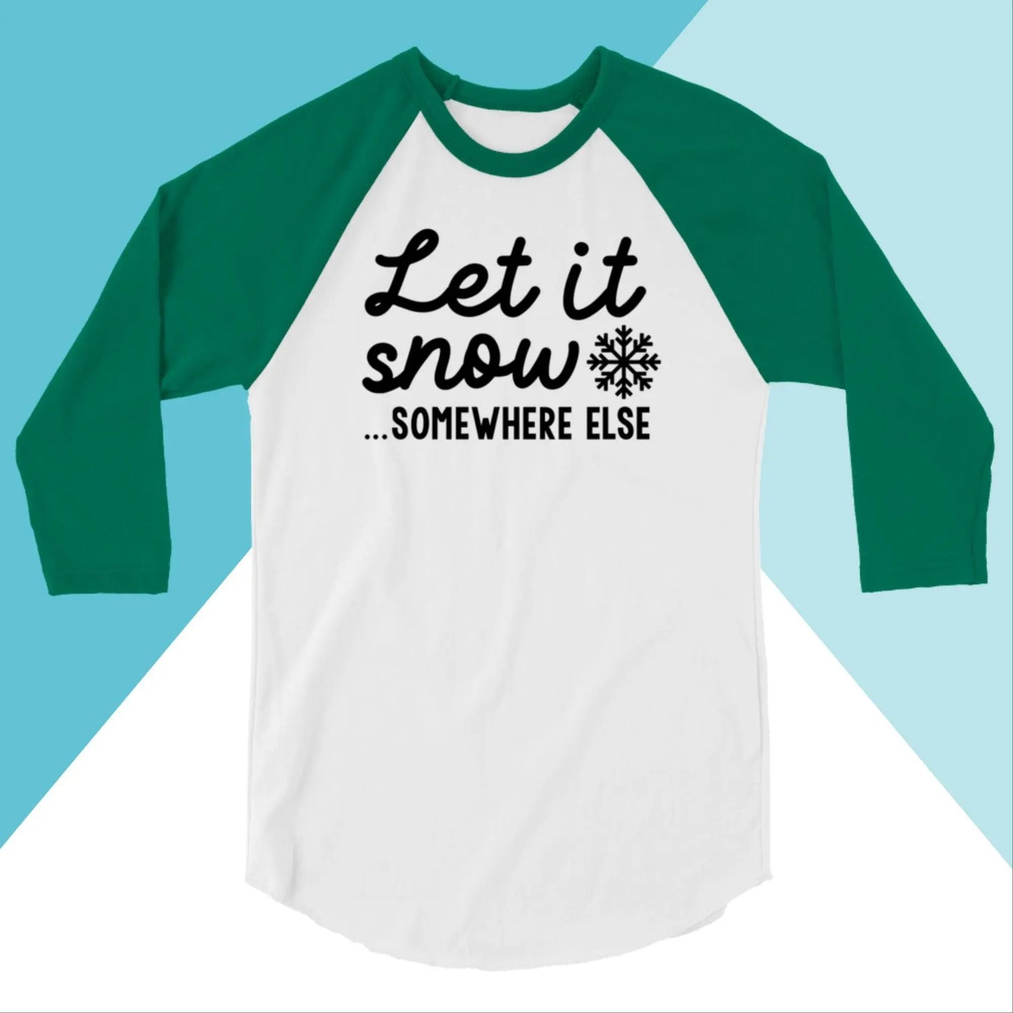 Let It Snow Somewhere Else Raglan 3/4 Sleeve Shirt North Owl Apparel