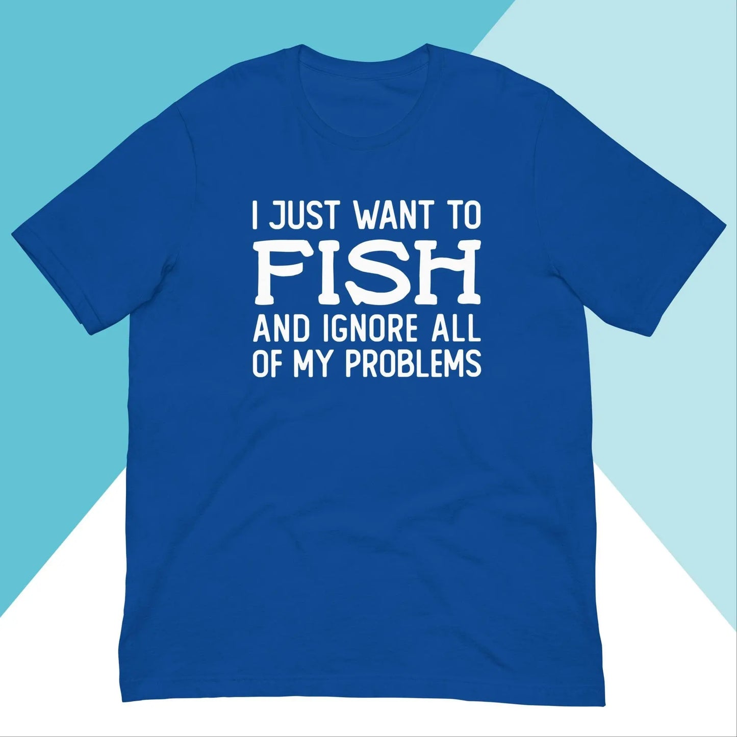 I Just Want To Fish and Ignore All of My Problems Unisex Shirt North Owl Apparel