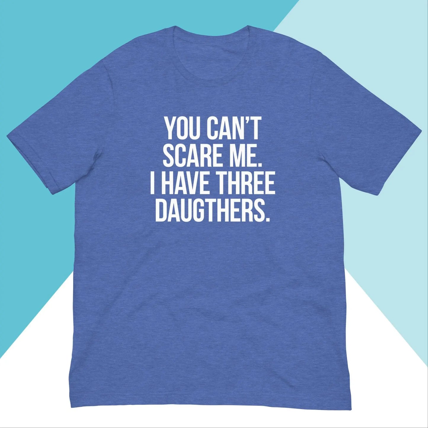You Can't Scare Me I Have Three Daughters Unisex Shirt North Owl Apparel