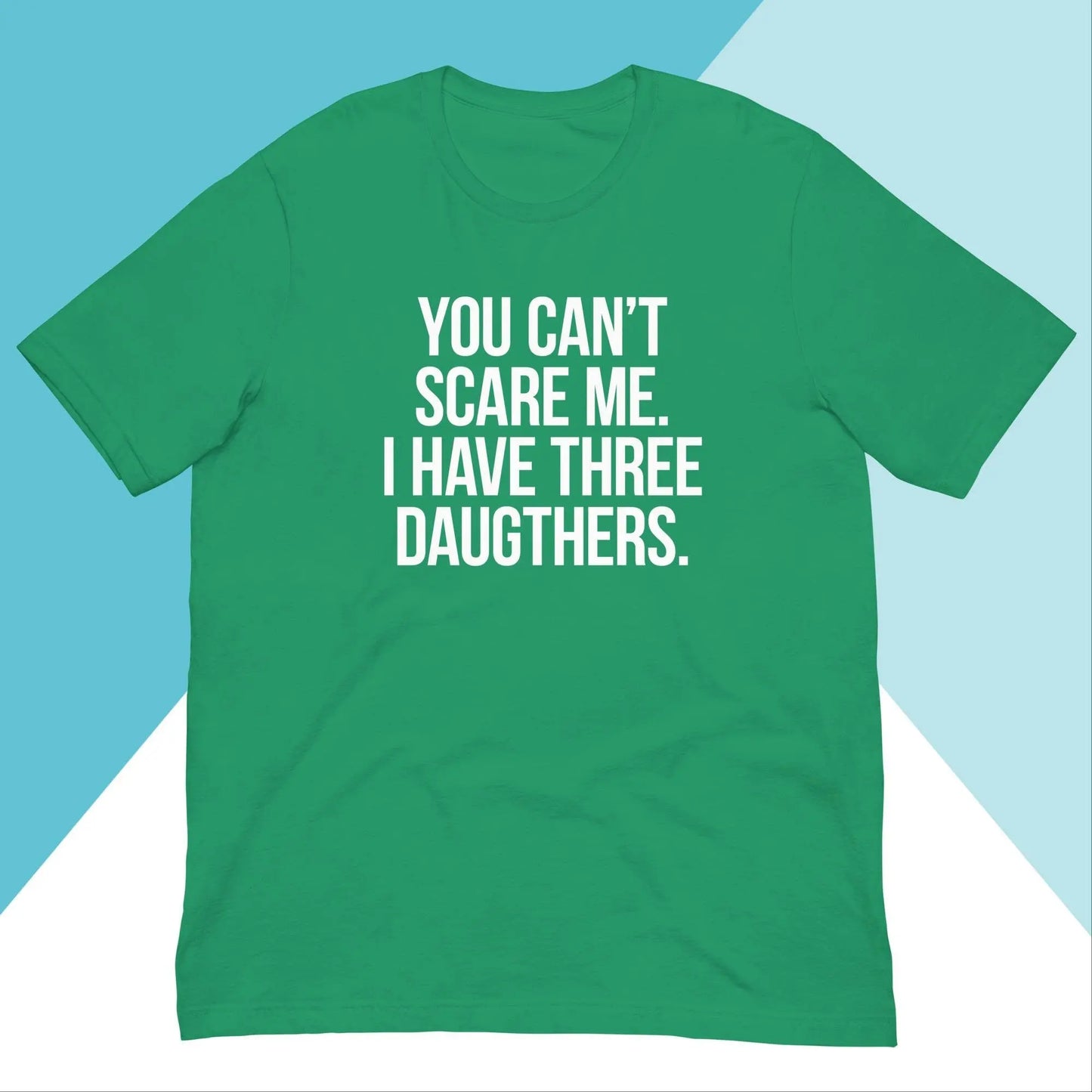You Can't Scare Me I Have Three Daughters Unisex Shirt North Owl Apparel