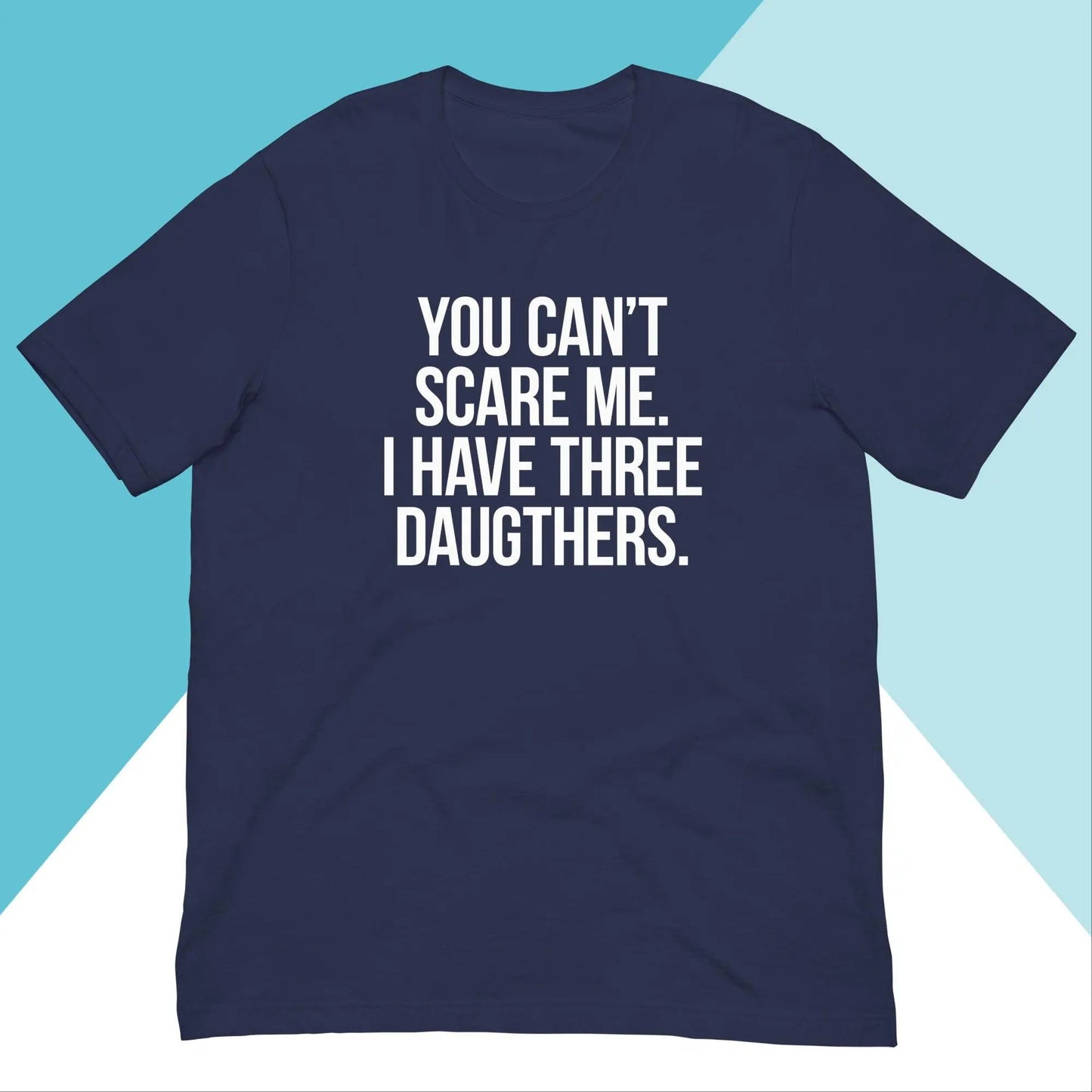 You Can't Scare Me I Have Three Daughters Unisex Shirt North Owl Apparel