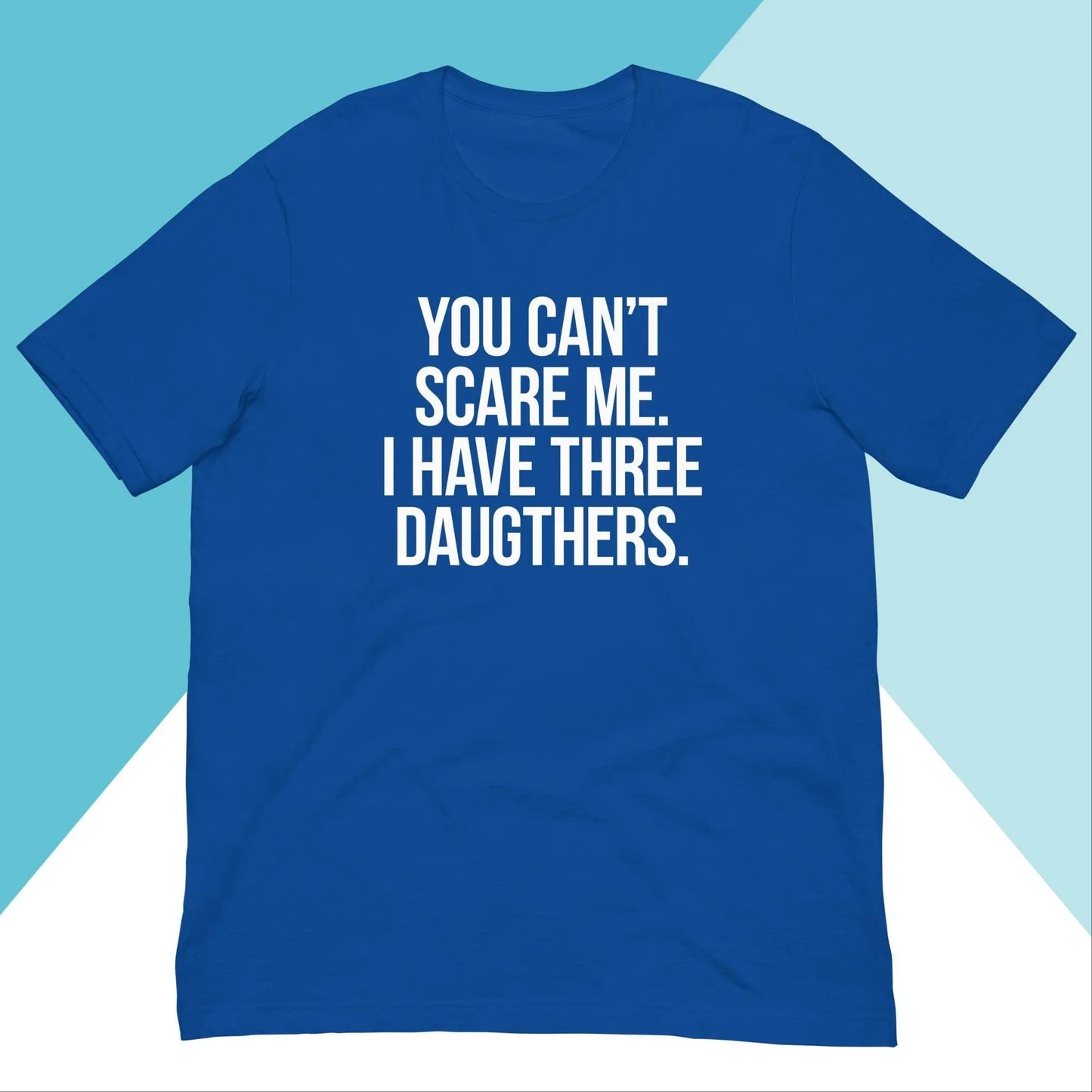 You Can't Scare Me I Have Three Daughters Unisex Shirt North Owl Apparel