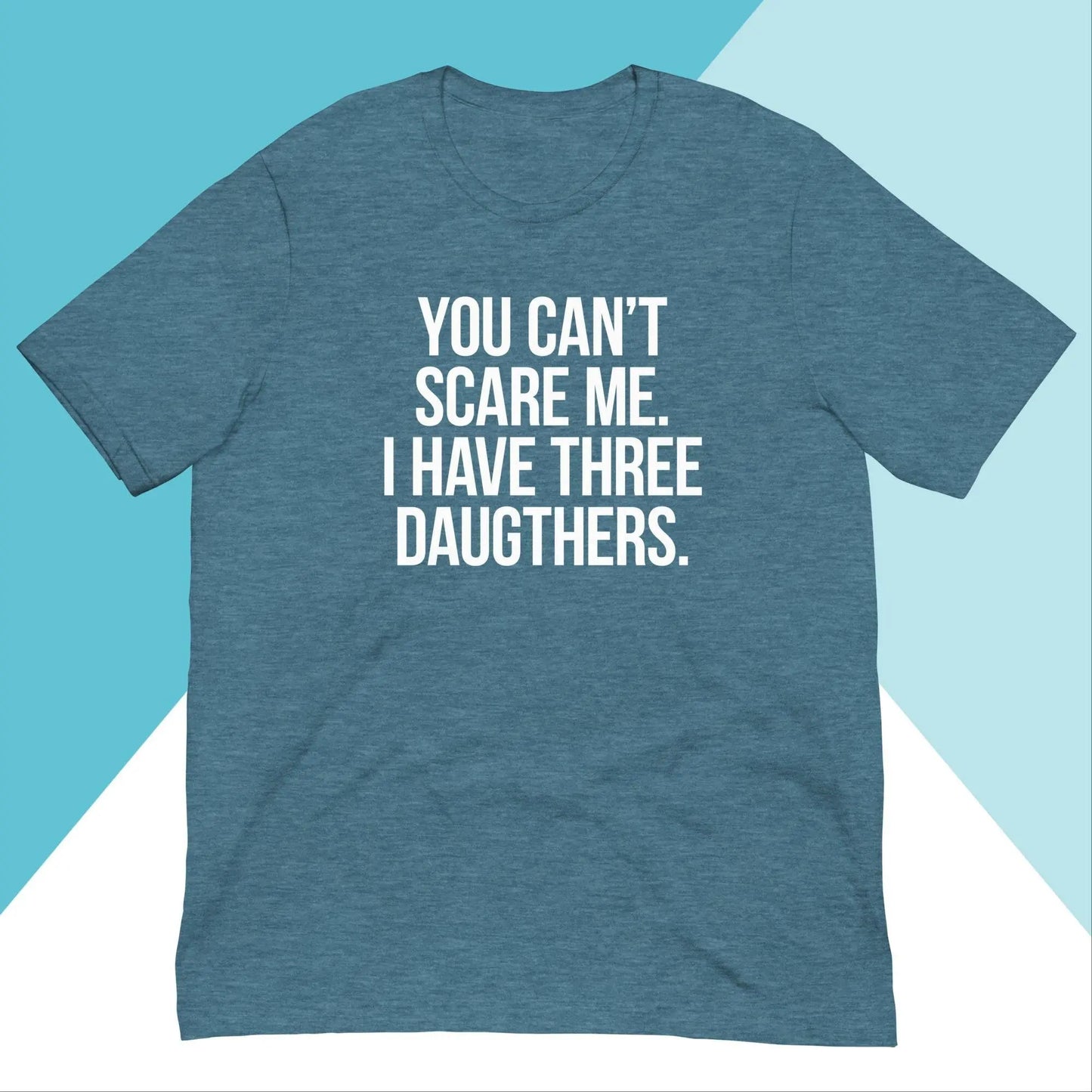 You Can't Scare Me I Have Three Daughters Unisex Shirt North Owl Apparel