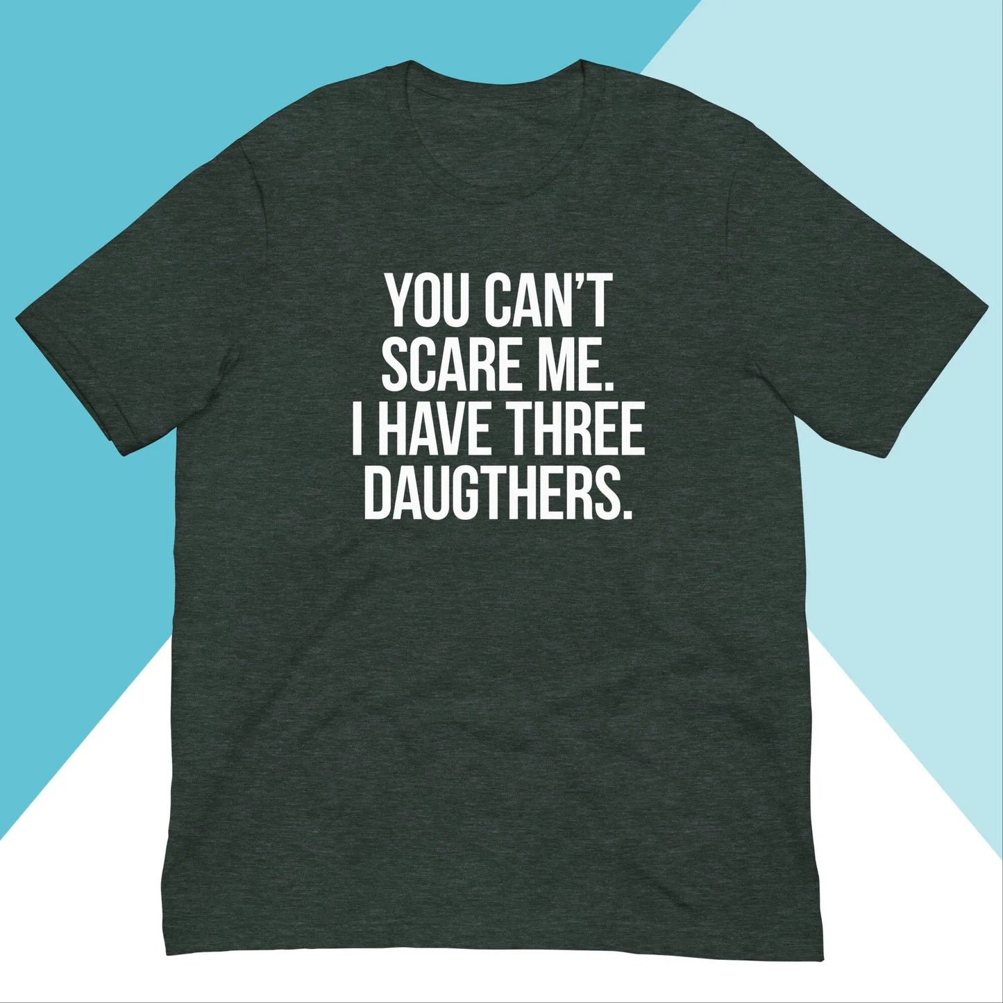 You Can't Scare Me I Have Three Daughters Unisex Shirt North Owl Apparel