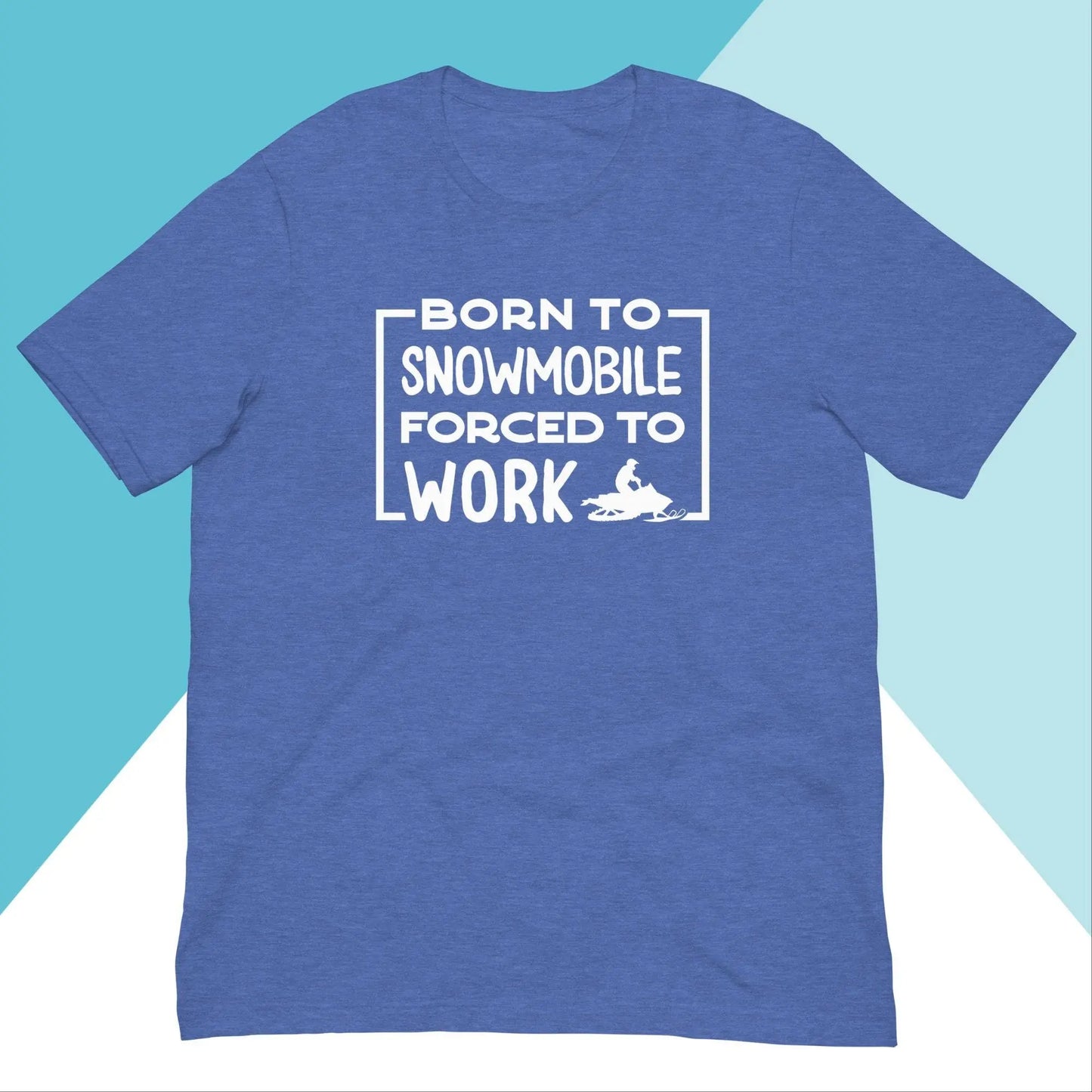 Born to Snowmobile, Forced to Work Unisex Shirt North Owl Apparel