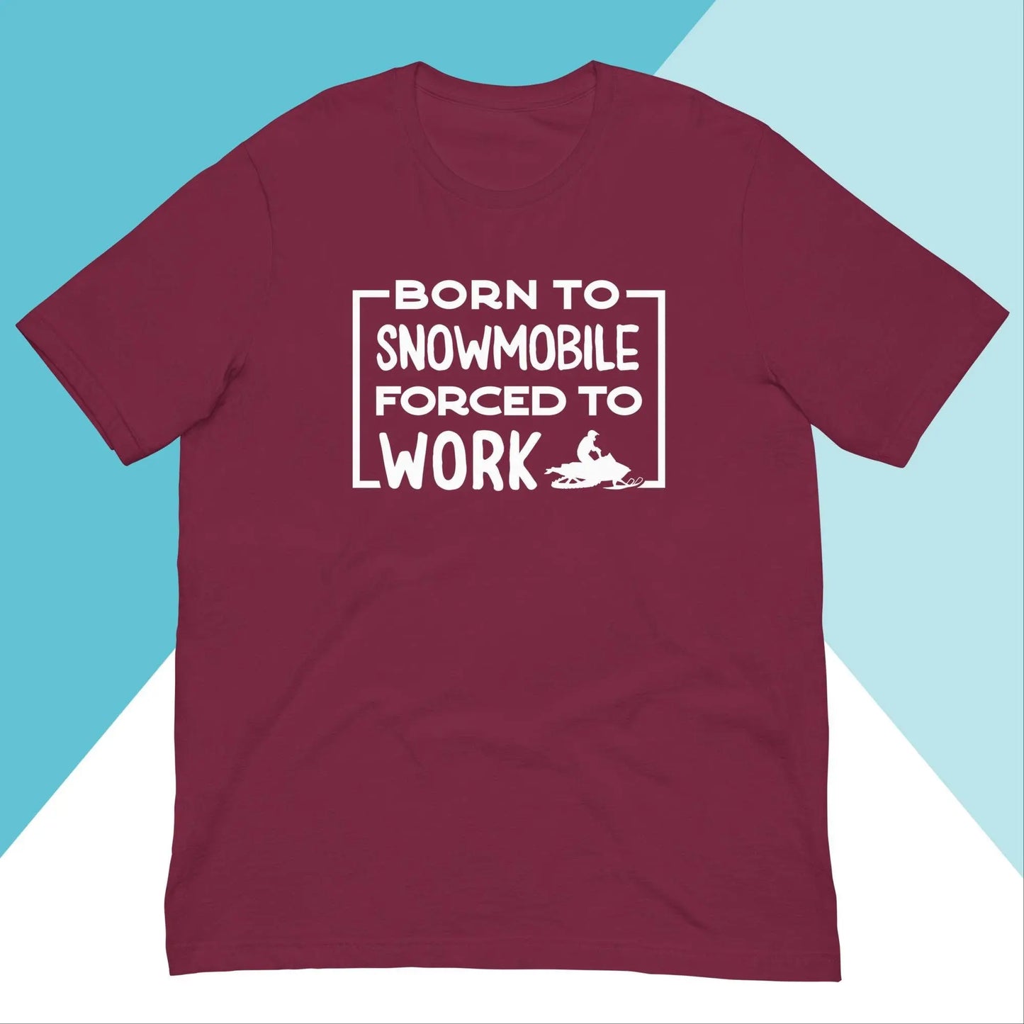 Born to Snowmobile, Forced to Work Unisex Shirt North Owl Apparel