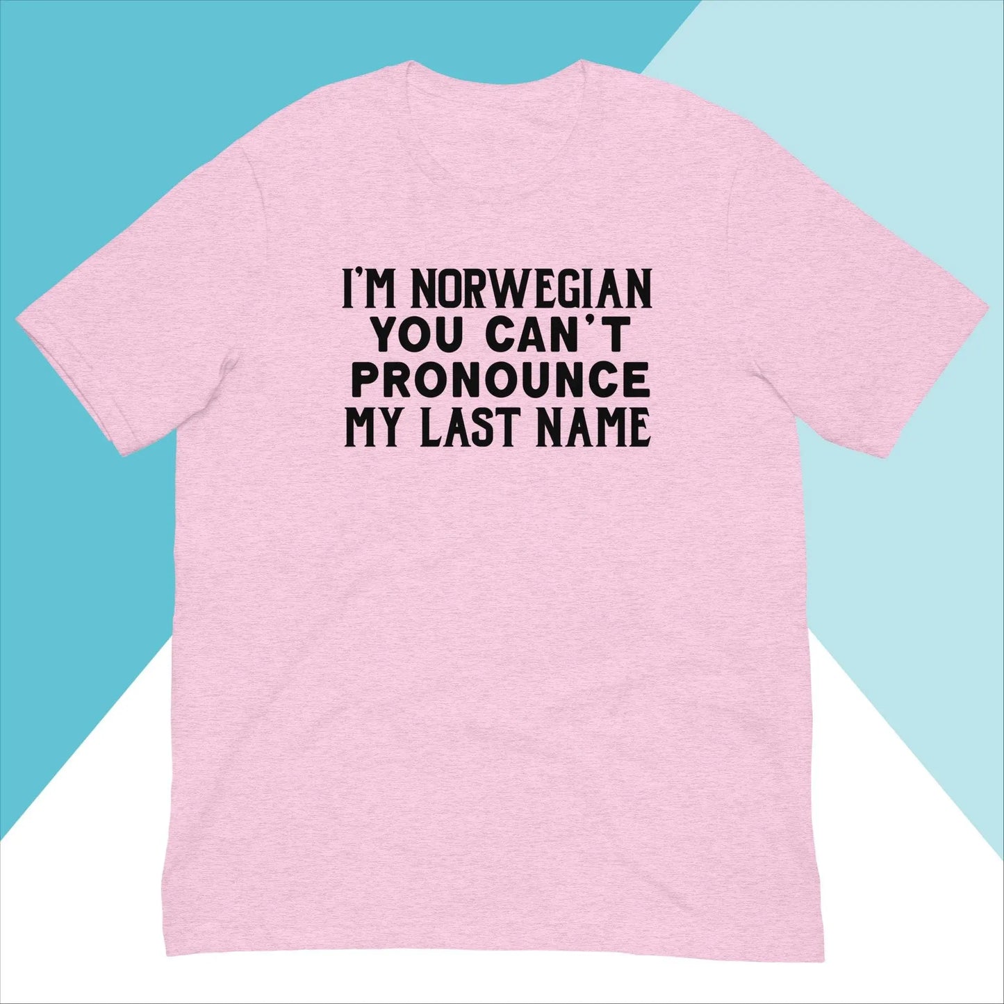 I'm Norwegian You Can't Pronounce My Last Name Unisex Shirt North Owl Apparel