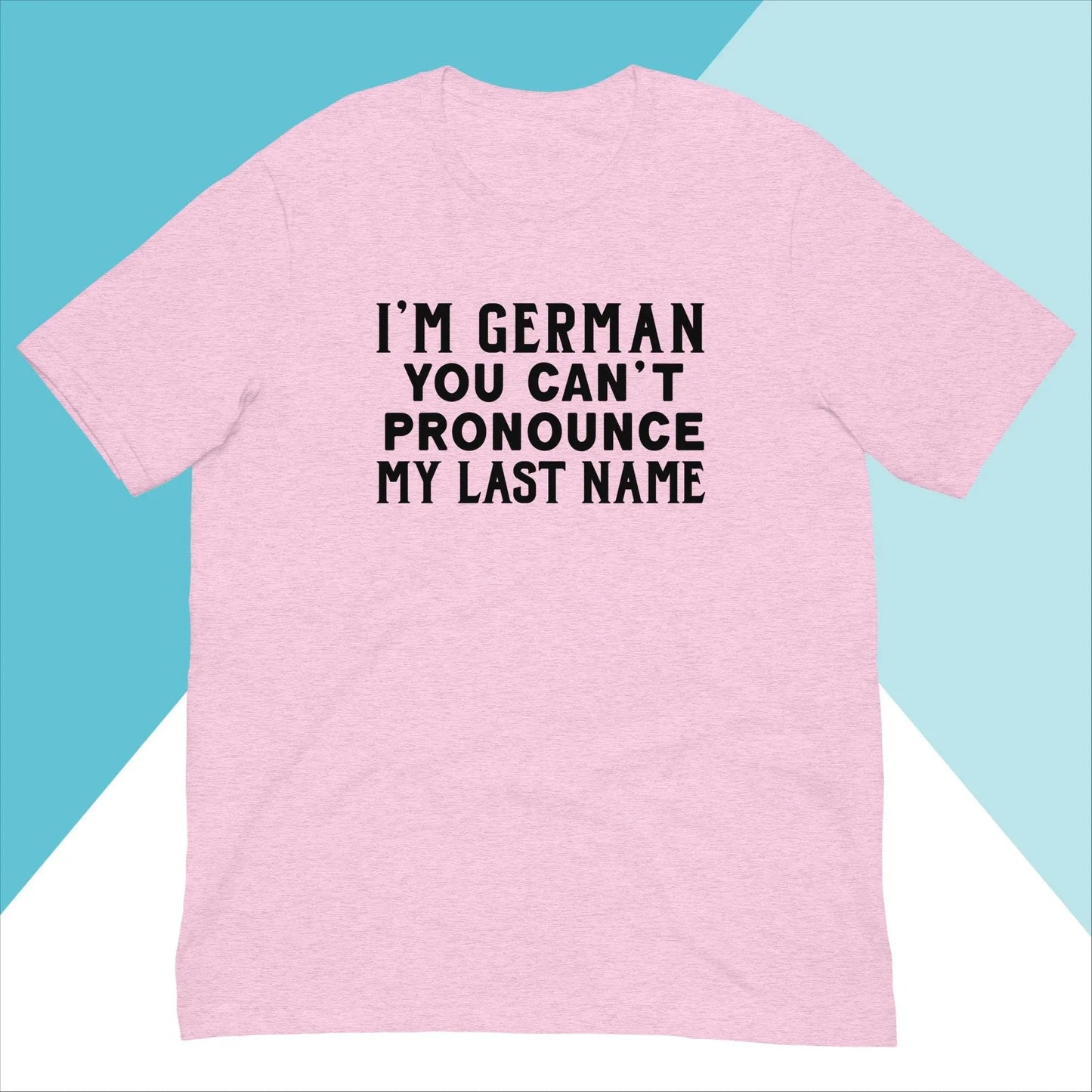 I'm German You Can't Pronounce My Last Name Unisex Shirt North Owl Apparel
