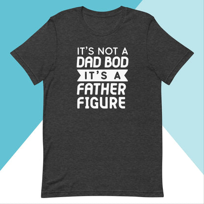 It's Not a Dad Bod, It's A Father Figure Unisex Shirt | Gift For Him North Owl Apparel