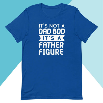 It's Not a Dad Bod, It's A Father Figure Unisex Shirt | Gift For Him North Owl Apparel