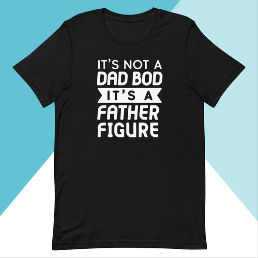 It's Not a Dad Bod, It's A Father Figure Unisex Shirt | Gift For Him North Owl Apparel