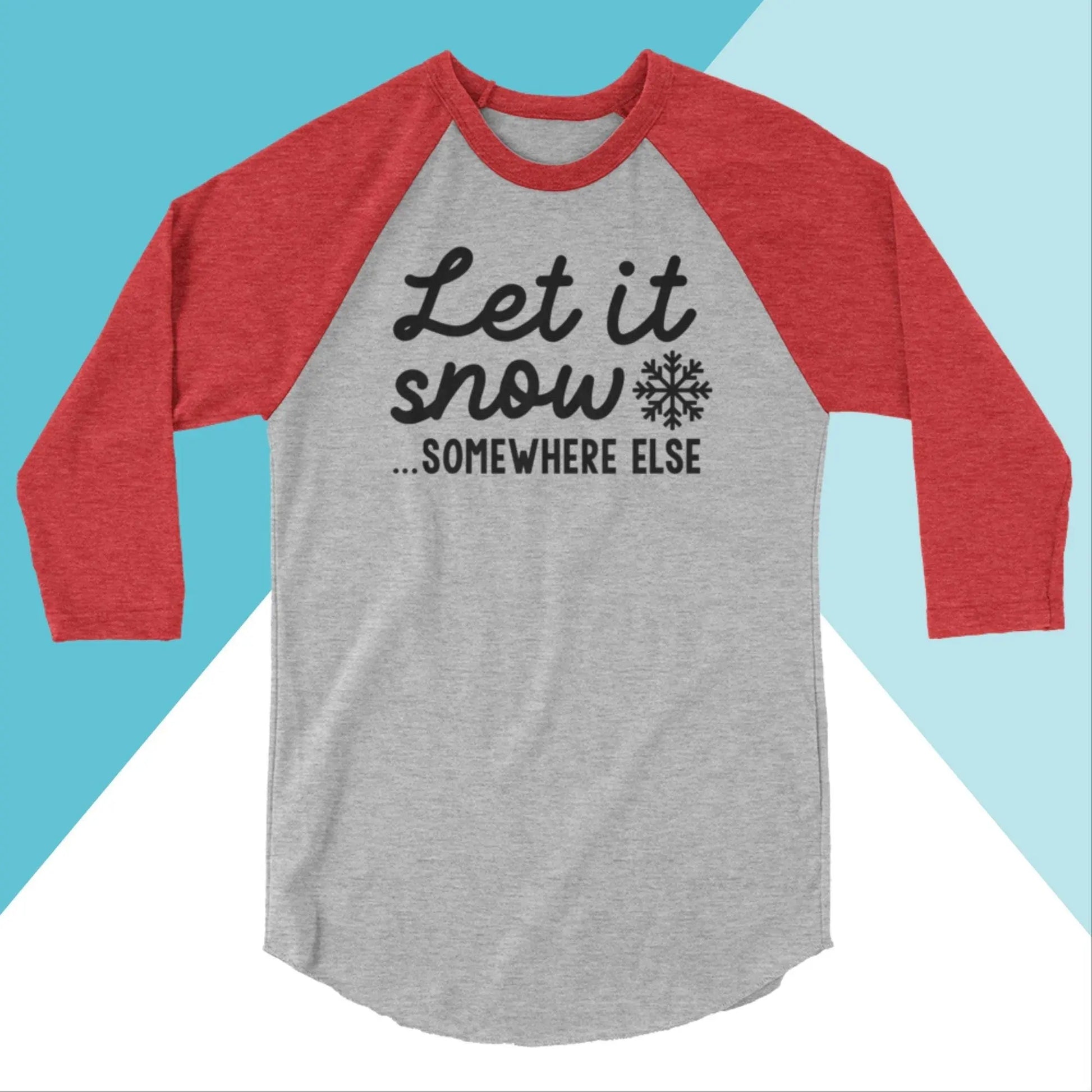 Let It Snow Somewhere Else Raglan 3/4 Sleeve Shirt North Owl Apparel