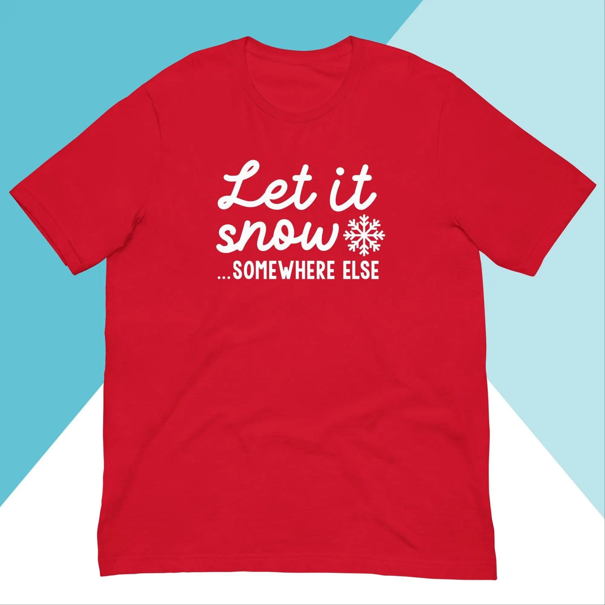 Let It Snow Somewhere Else Unisex Shirt North Owl Apparel