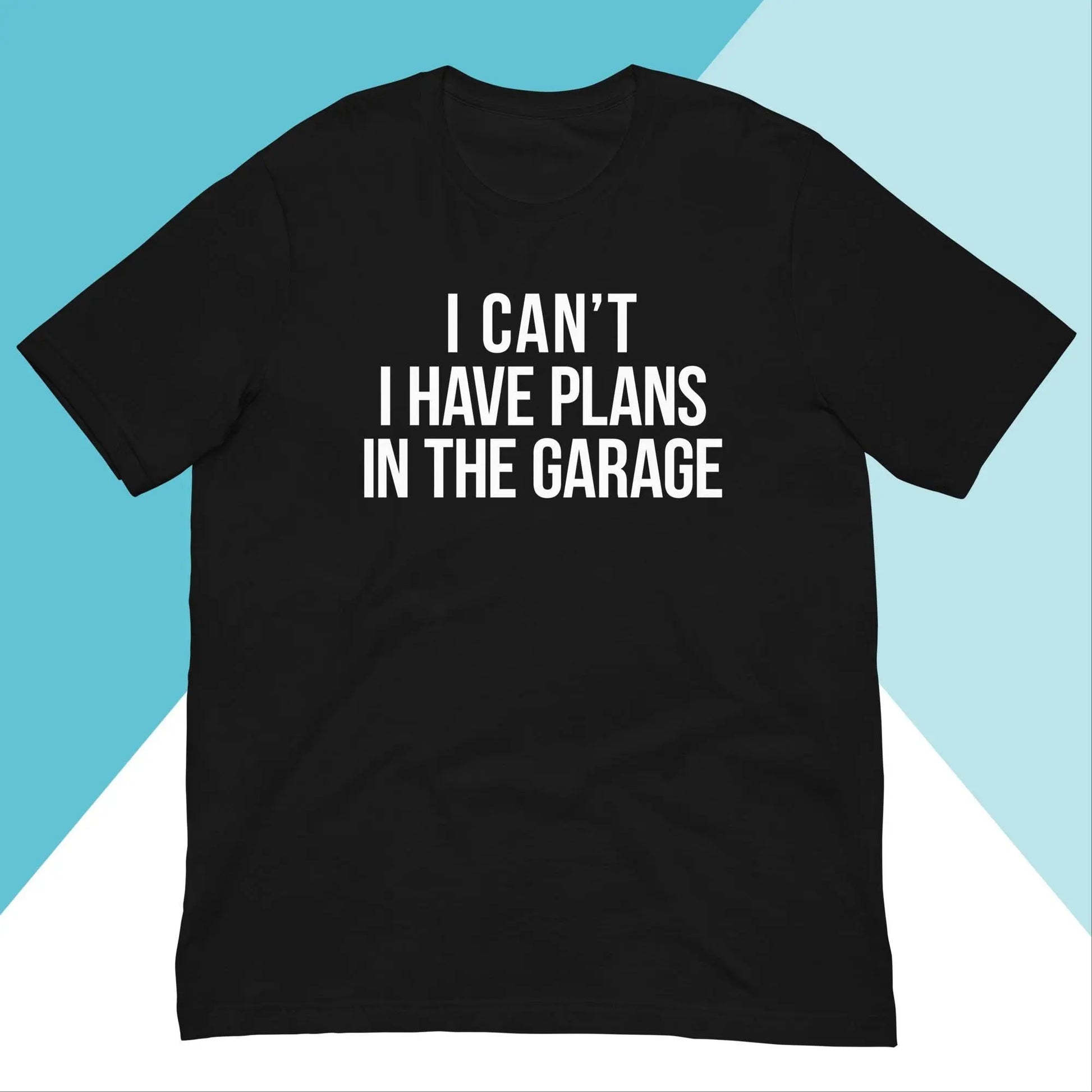 I Can't I Have Plans in the Garage Unisex Shirt North Owl Apparel