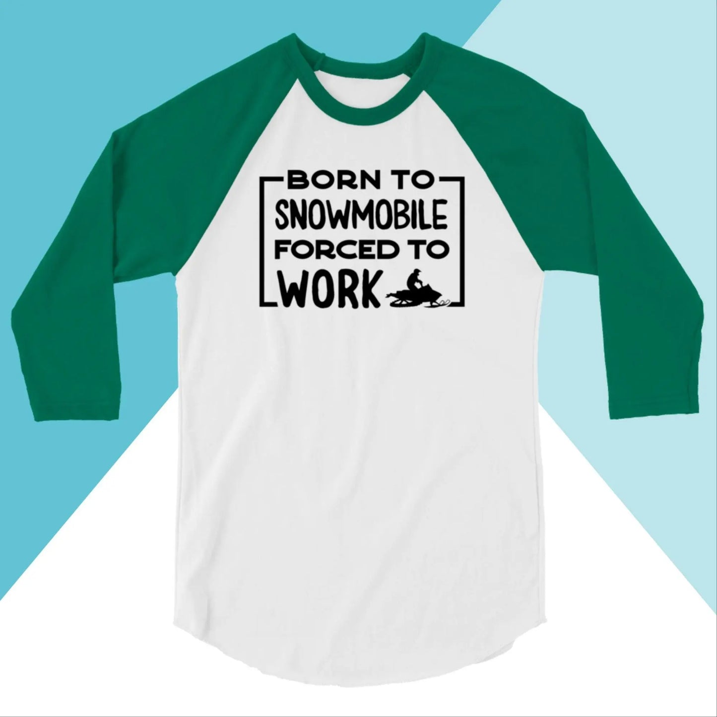 Born to Snowmobile, Forced to Work Raglan Unisex Shirt North Owl Apparel