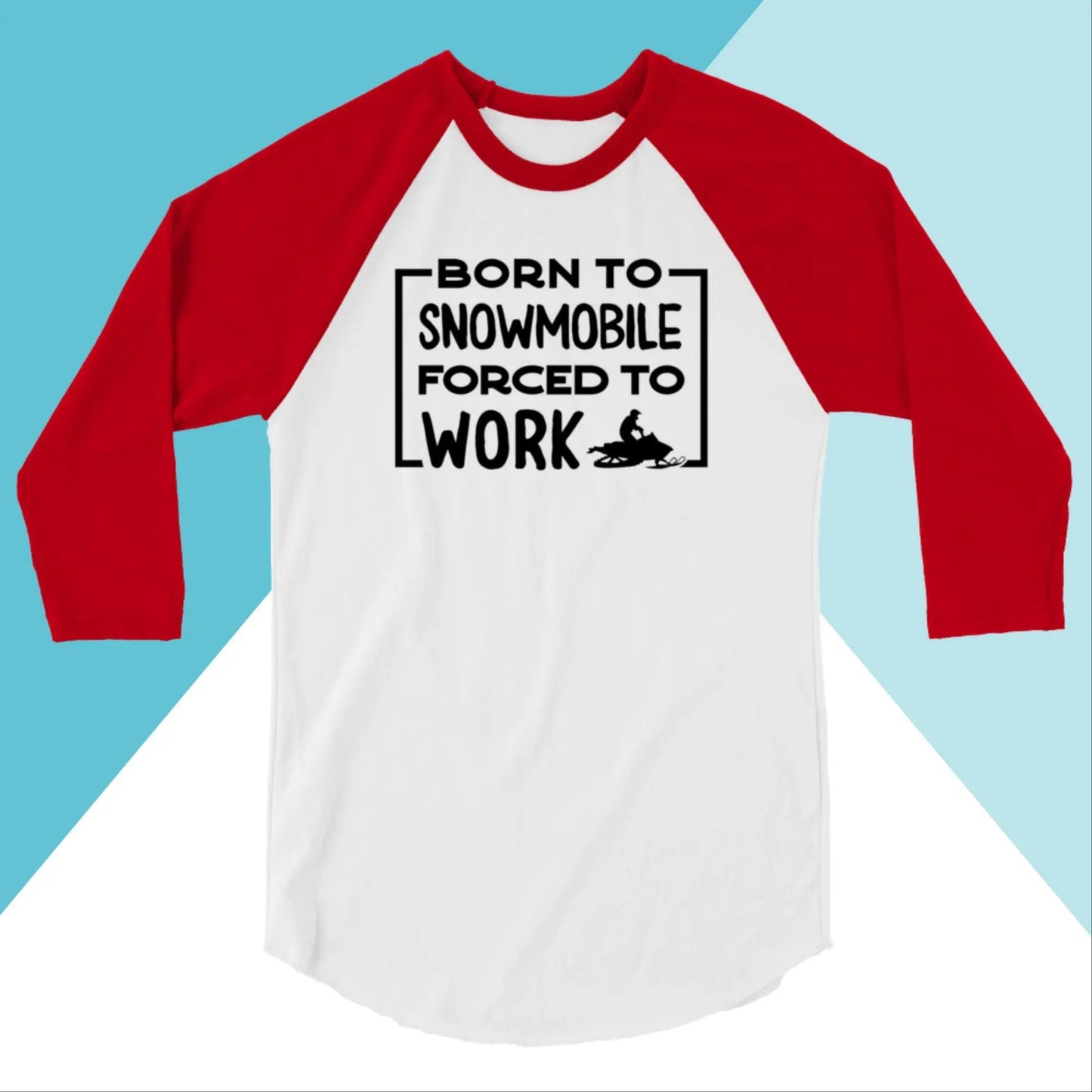 Born to Snowmobile, Forced to Work Raglan Unisex Shirt North Owl Apparel