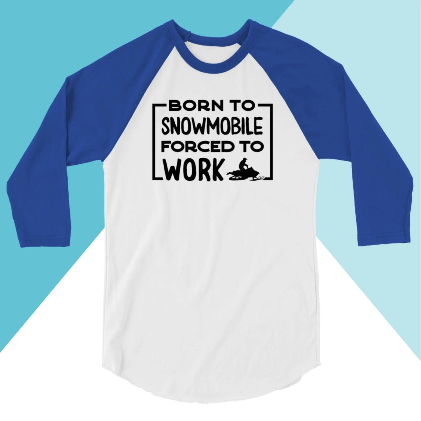 Born to Snowmobile, Forced to Work Raglan Unisex Shirt North Owl Apparel