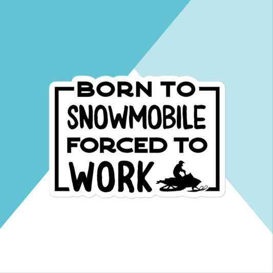 Born to Snowmobile, Forced to Work Vinyl Sticker North Owl Apparel
