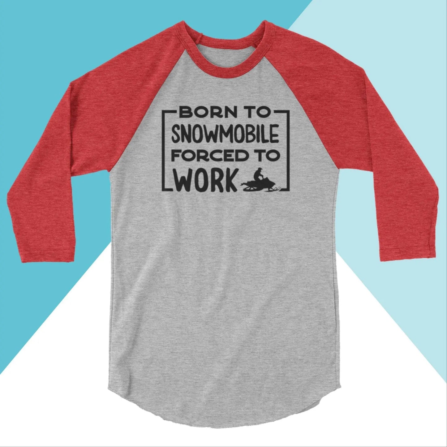 Born to Snowmobile, Forced to Work Raglan Unisex Shirt North Owl Apparel
