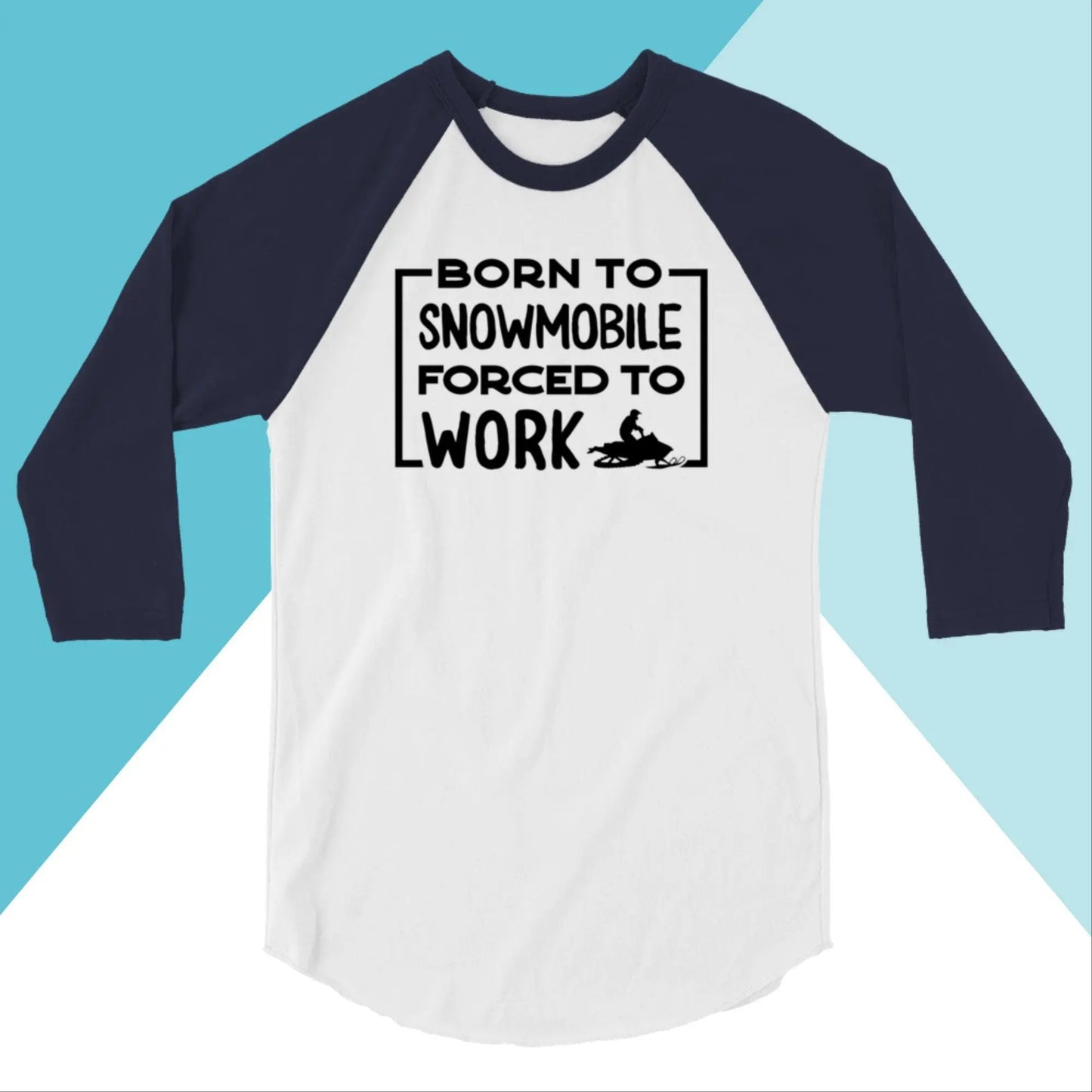 Born to Snowmobile, Forced to Work Raglan Unisex Shirt North Owl Apparel
