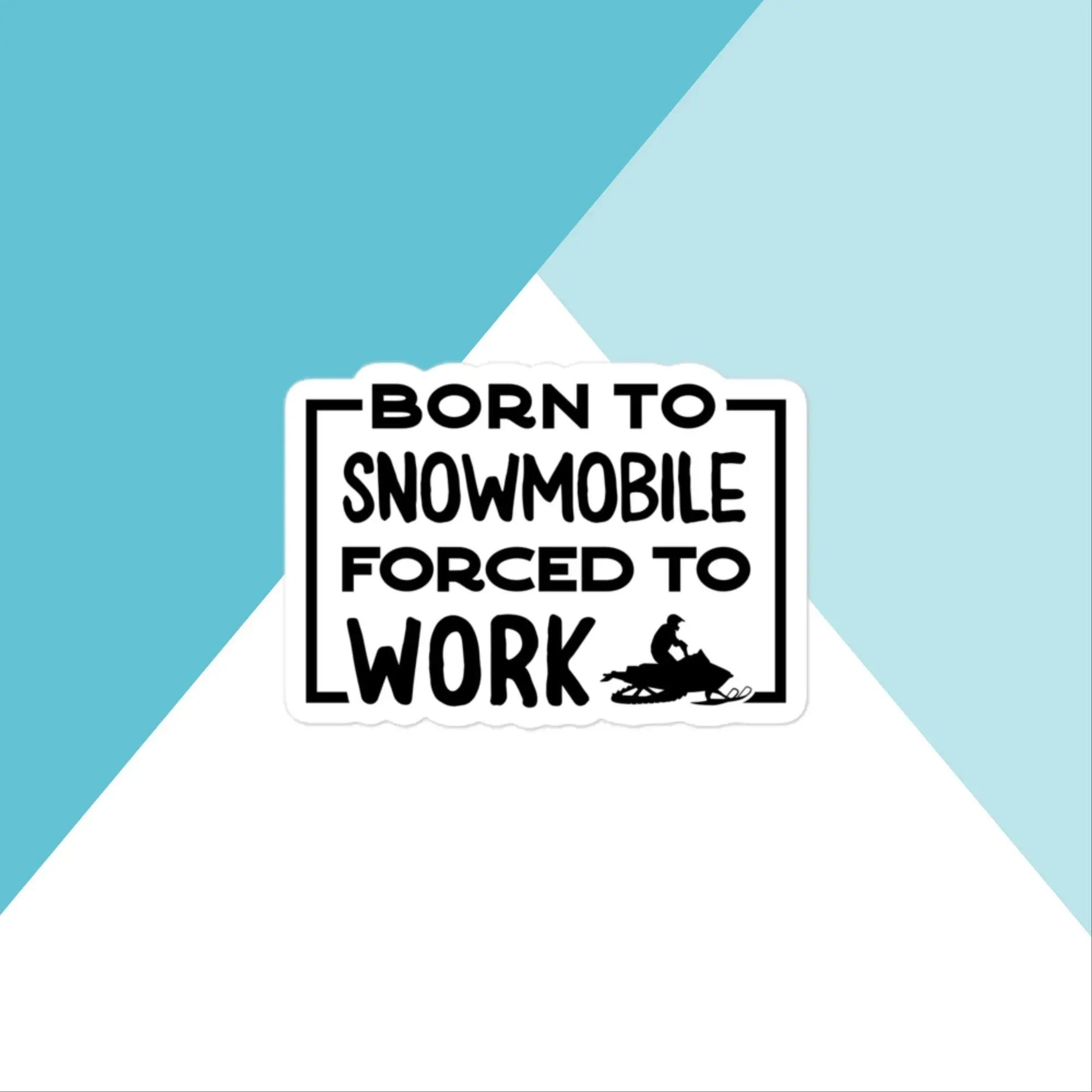 Born to Snowmobile, Forced to Work Vinyl Sticker North Owl Apparel