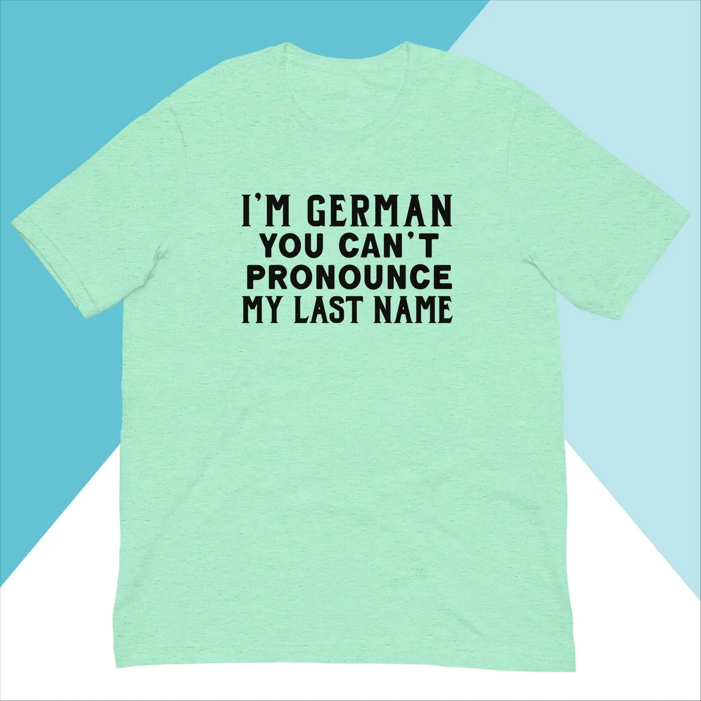 I'm German You Can't Pronounce My Last Name Unisex Shirt North Owl Apparel