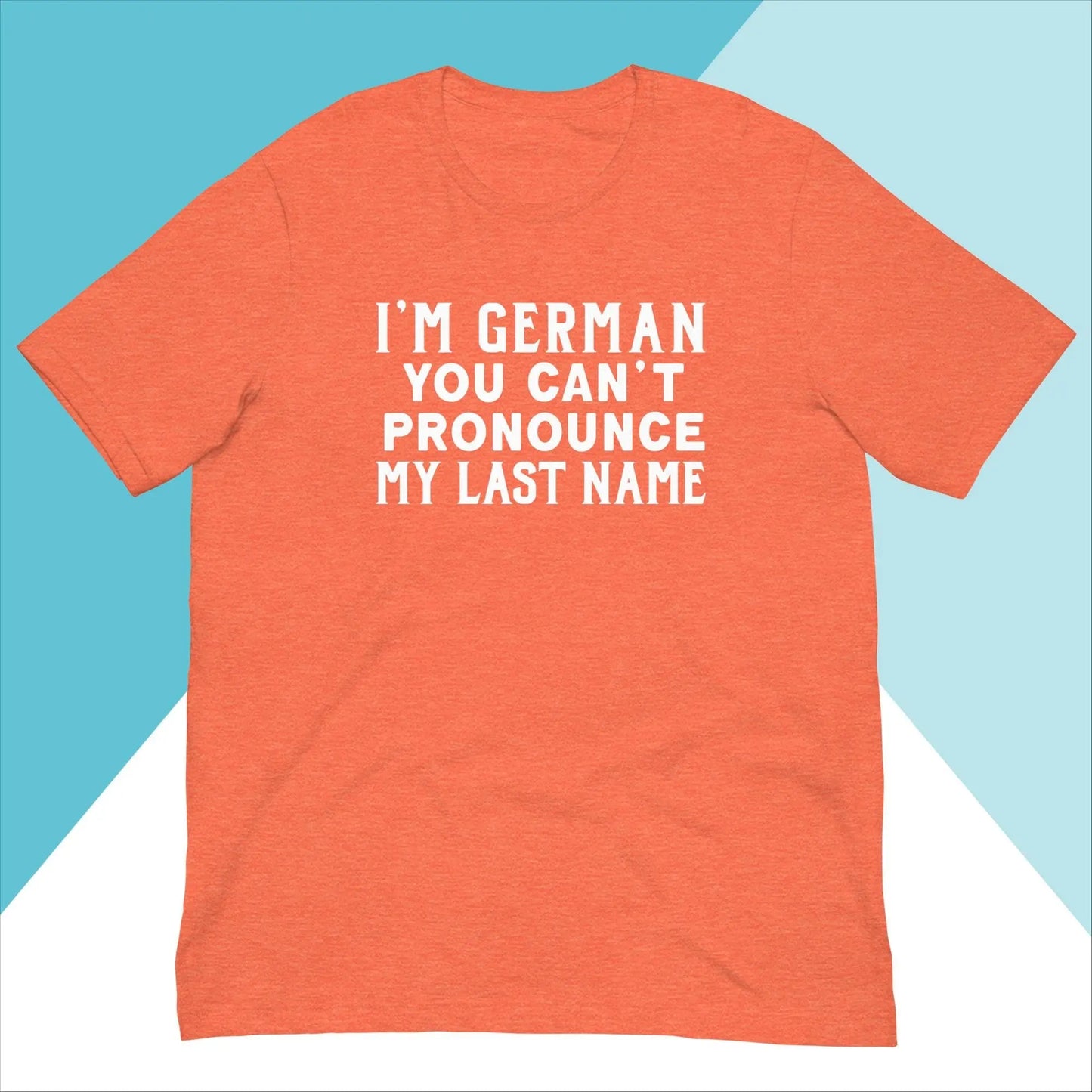 I'm German You Can't Pronounce My Last Name Unisex Shirt North Owl Apparel