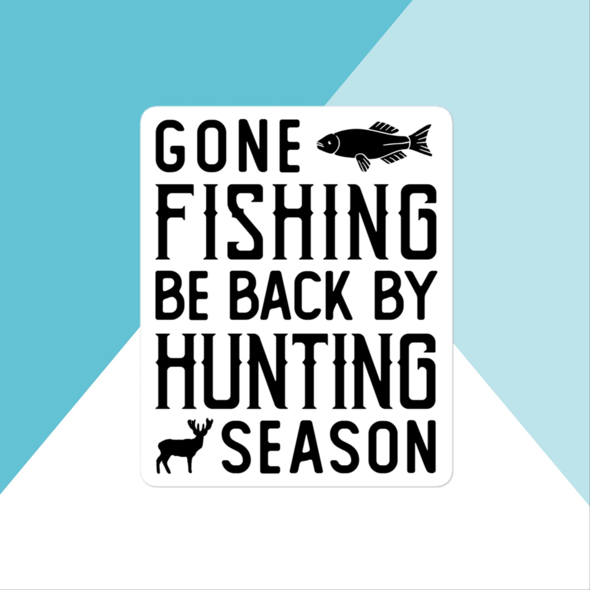 Gone Fishing Be Back By Hunting Season Vinyl Sticker North Owl Apparel