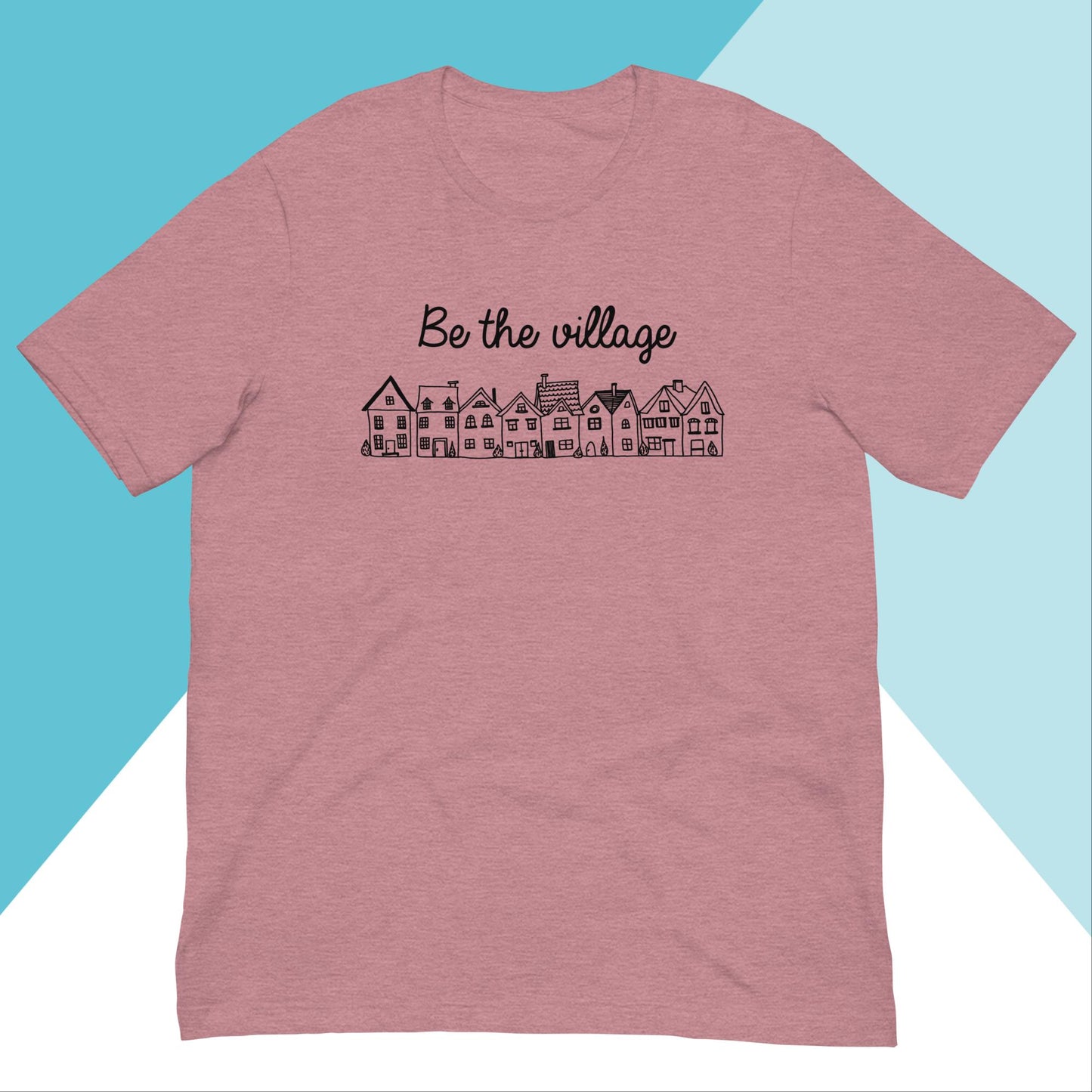 Be The Village Unisex Shirt North Owl Apparel