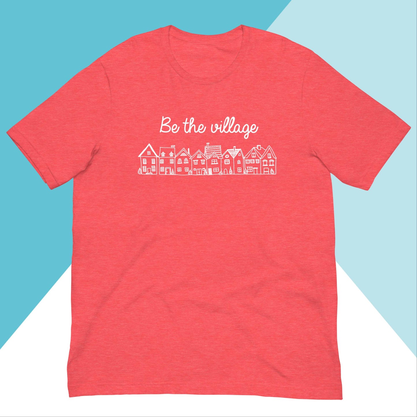 Be The Village Unisex Shirt North Owl Apparel