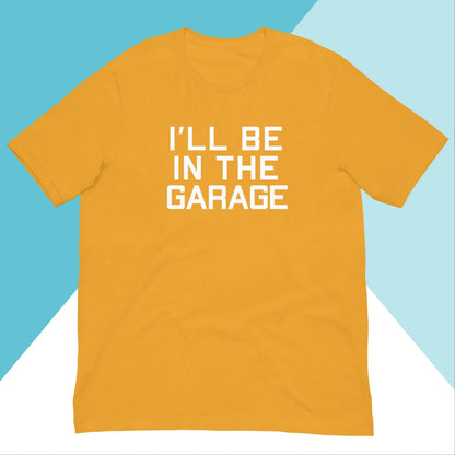I'll Be In The Garage Unisex Shirt North Owl Apparel